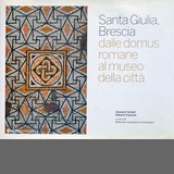 GTRF - Santa Giulia Brescia - Dalle Domus romane al museo della città - Codeluppi - Electa